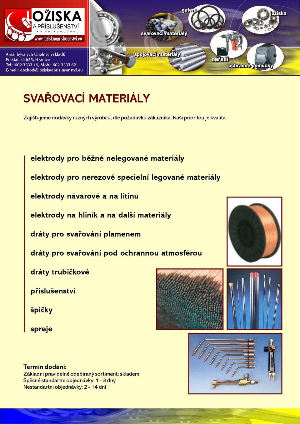 elektrody na hliník a na další materiály dráty pro svařování plamenem dráty pro svařování pod ochrannou atmosférou dráty