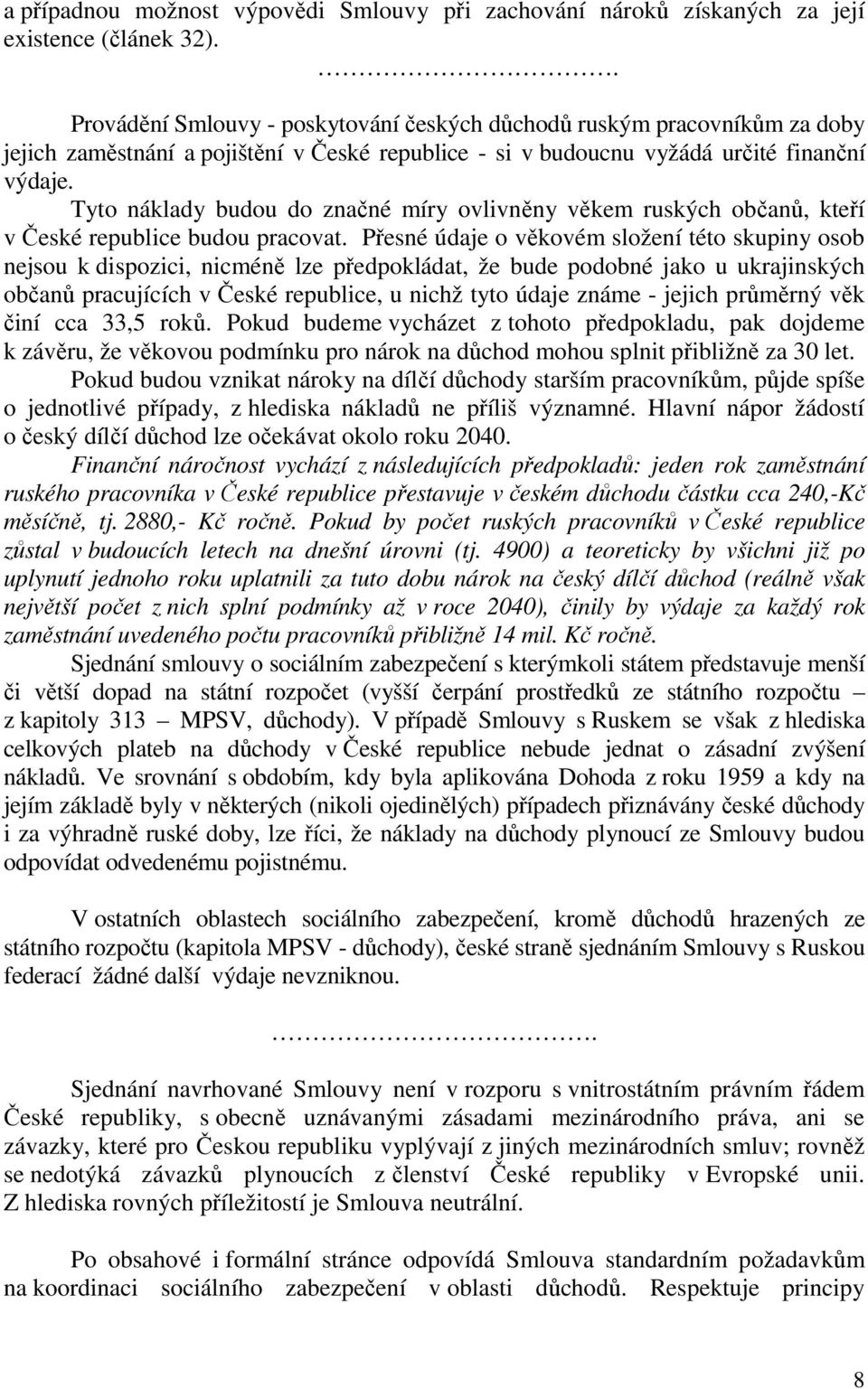 Tyto náklady budou do značné míry ovlivněny věkem ruských občanů, kteří v České republice budou pracovat.