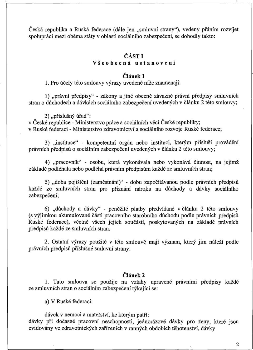 článku 2 této smlouvy; 2) "příslušný úřad": v České republice - Ministerstvo práce a'sociálních věcí České republiky; v Ruské federaci - Ministerstvo zdravotnictví a sociálního rozvoje Ruské