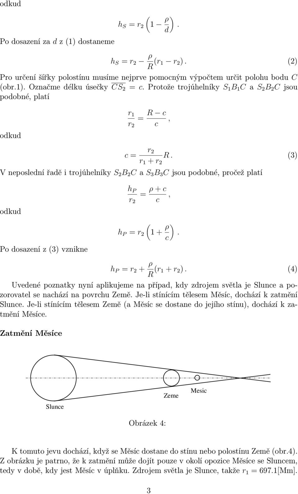 (3) Vneposlednířaděitrojúhelníky S 2 B 2 Ca S 3 B 3 Cjsoupodobné,pročežplatí odkud h P = ρ+c, r 2 c ( h P = r 2 1+ ρ ). c Po dosazení z(3) vznikne h P = r 2 + ρ R (r 1+ r 2 ).