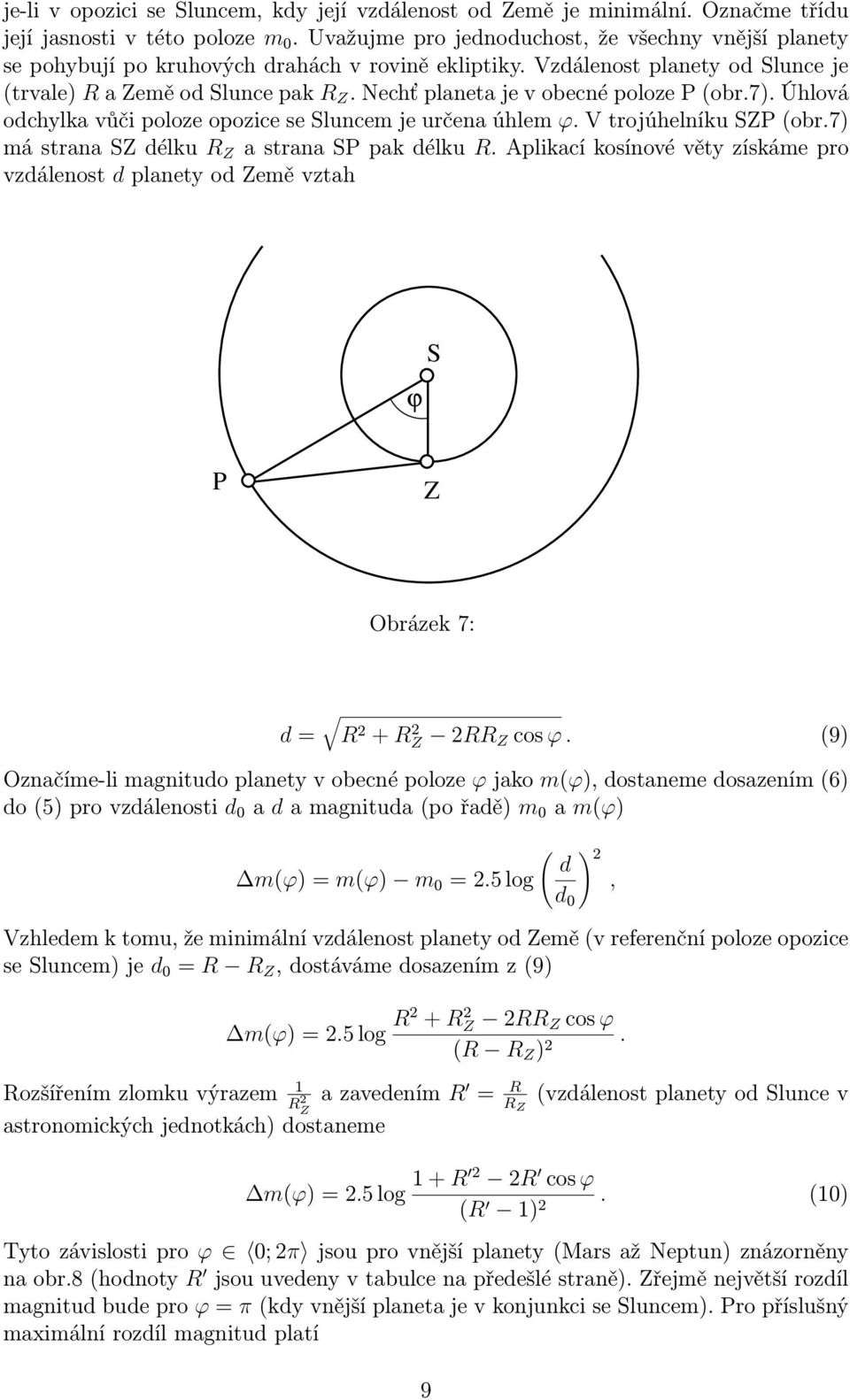 Úhlová odchylka vůči poloze opozice se Sluncem je určena úhlem ϕ. V trojúhelníku SZP(obr.7) mástranaszdélku R Z astranasppakdélku R.