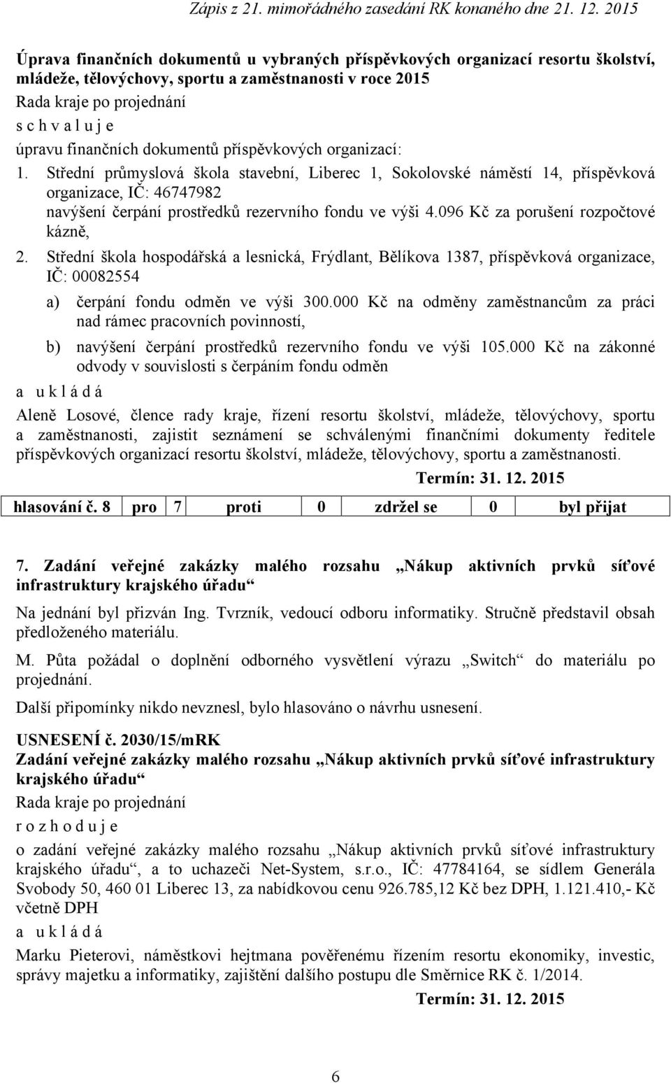 096 Kč za porušení rozpočtové kázně, 2. Střední škola hospodářská a lesnická, Frýdlant, Bělíkova 1387, příspěvková organizace, IČ: 00082554 a) čerpání fondu odměn ve výši 300.