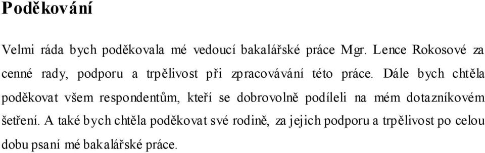 Dále bych chtěla poděkovat všem respondentům, kteří se dobrovolně podíleli na mém