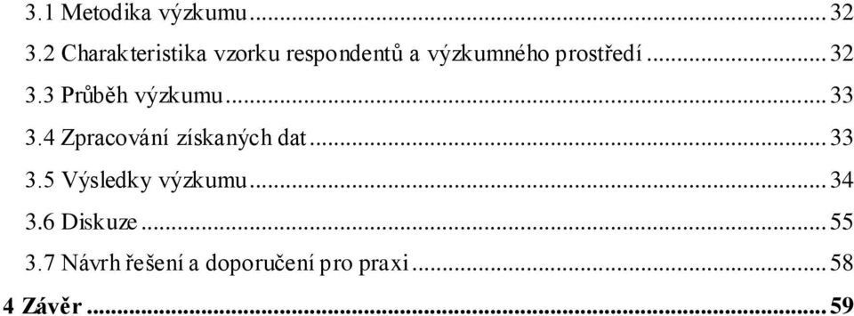 .. 32 3.3 Průběh výzkumu... 33 3.4 Zpracování získaných dat.