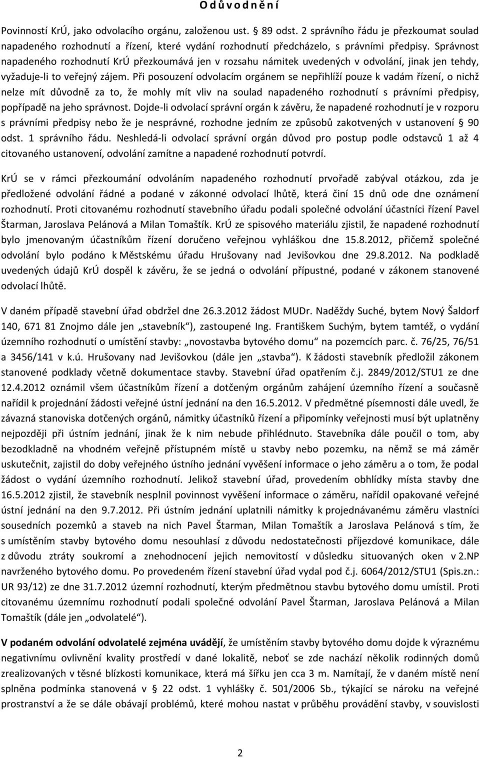 Správnost napadeného rozhodnutí KrÚ přezkoumává jen v rozsahu námitek uvedených v odvolání, jinak jen tehdy, vyžaduje-li to veřejný zájem.