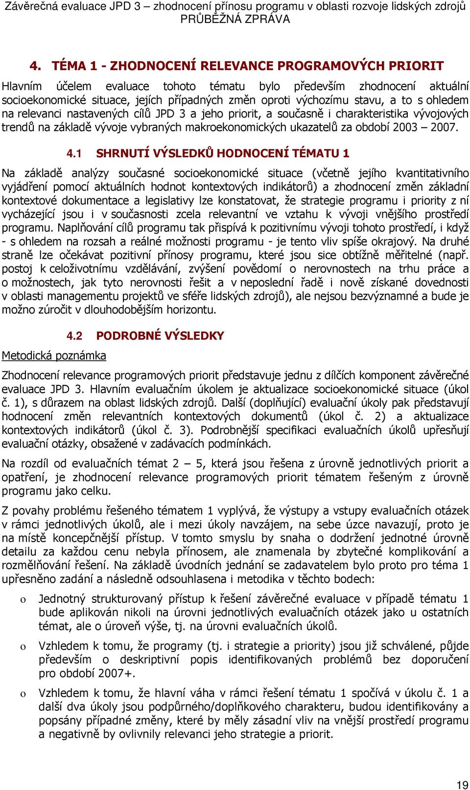 relevanci nastavených cílů JPD 3 a jeh pririt, a sučasně i charakteristika vývjvých trendů na základě vývje vybraných makreknmických ukazatelů za bdbí 2003 2007. 4.