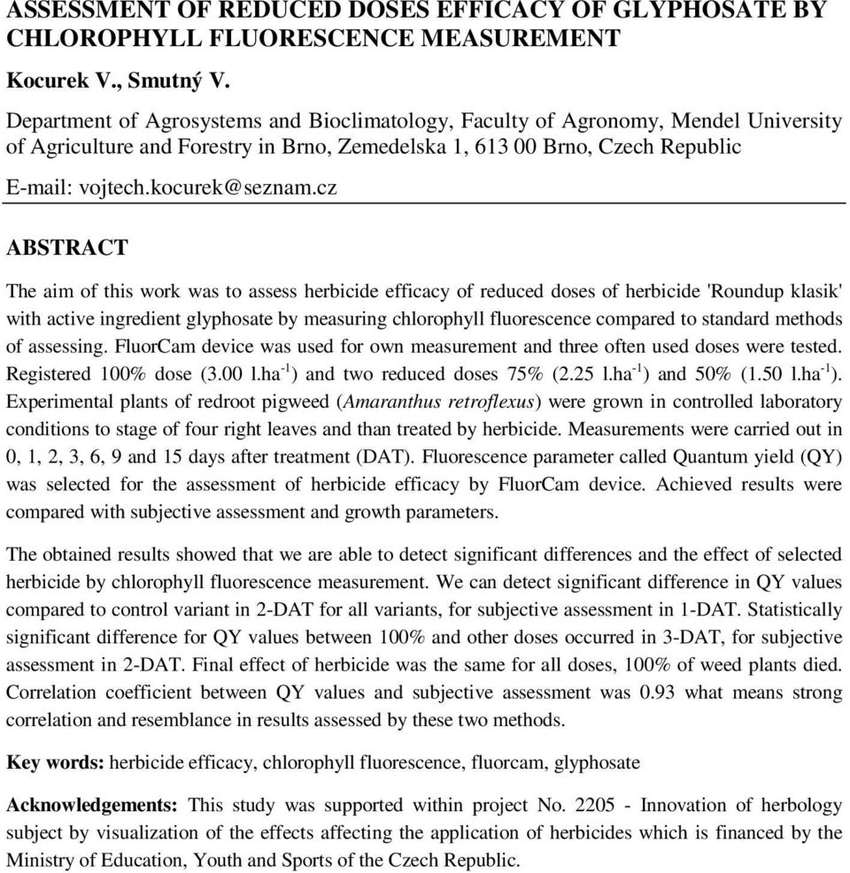 cz ABSTRACT The aim of this work was to assess herbicide efficacy of reduced doses of herbicide 'Roundup klasik' with active ingredient glyphosate by measuring chlorophyll fluorescence compared to