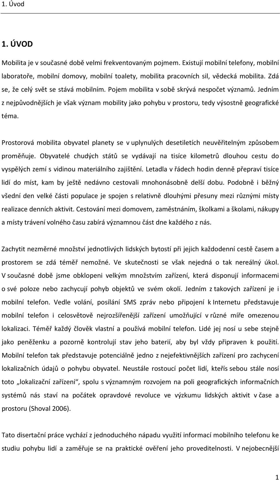 Prostorová mobilita obyvatel planety se v uplynulých desetiletích neuvěřitelným způsobem proměňuje.