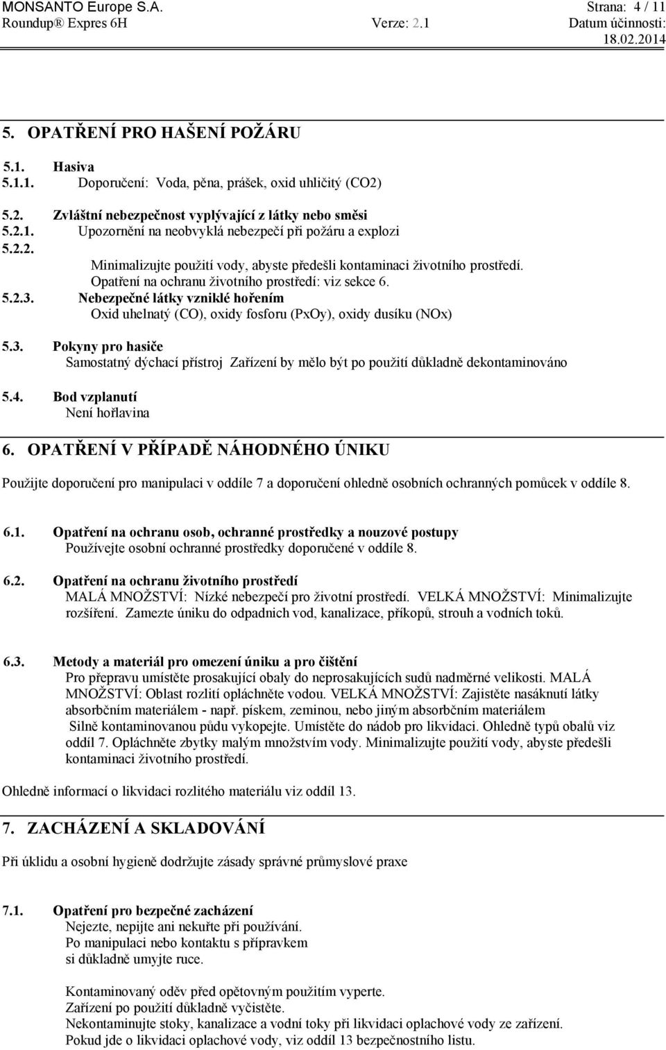 Nebezpečné látky vzniklé hořením Oxid uhelnatý (CO), oxidy fosforu (PxOy), oxidy dusíku (NOx) 5.3.