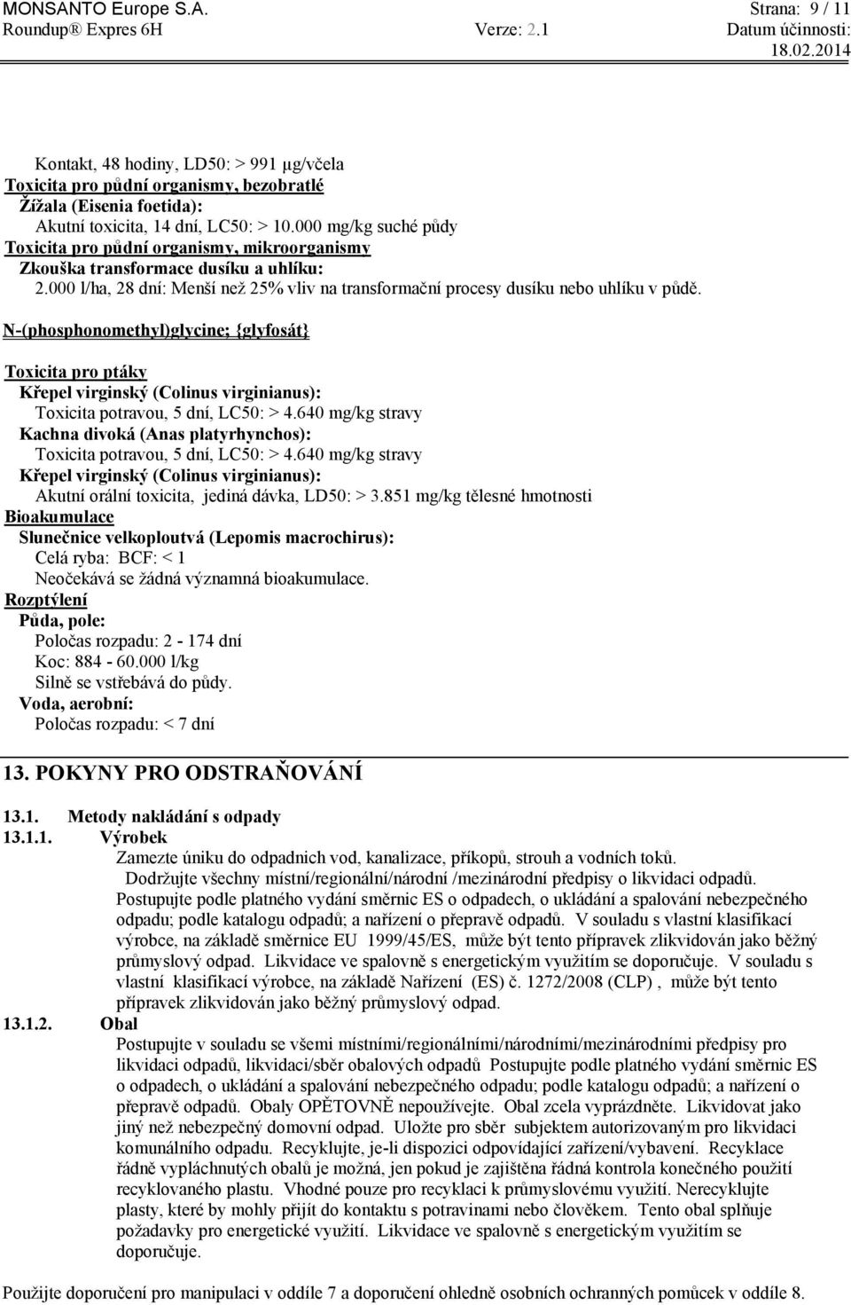 N-(phosphonomethyl)glycine; {glyfosát} Toxicita pro ptáky Křepel virginský (Colinus virginianus): Toxicita potravou, 5 dní, LC50: > 4.