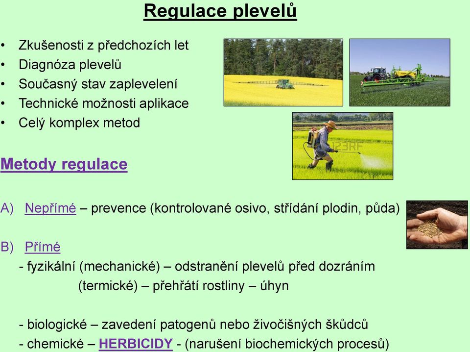 půda) B) Přímé - fyzikální (mechanické) odstranění plevelů před dozráním (termické) přehřátí rostliny úhyn