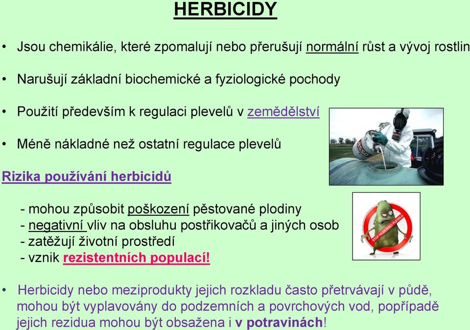 plodiny - negativní vliv na obsluhu postřikovačů a jiných osob - zatěžují životní prostředí - vznik rezistentních populací!