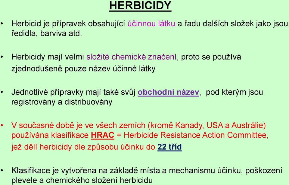 název, pod kterým jsou registrovány a distribuovány V současné době je ve všech zemích (kromě Kanady, USA a Austrálie) používána klasifikace HRAC =