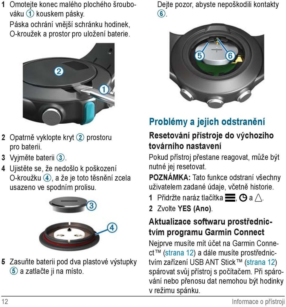 5 Zasuňte baterii pod dva plastové výstupky 5 a zatlačte ji na místo.