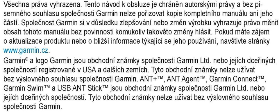 Pokud máte zájem o aktualizace produktu nebo o bližší informace týkající se jeho používání, navštivte stránky www.garmin.cz. Garmin a logo Garmin jsou obchodní známky společnosti Garmin Ltd.