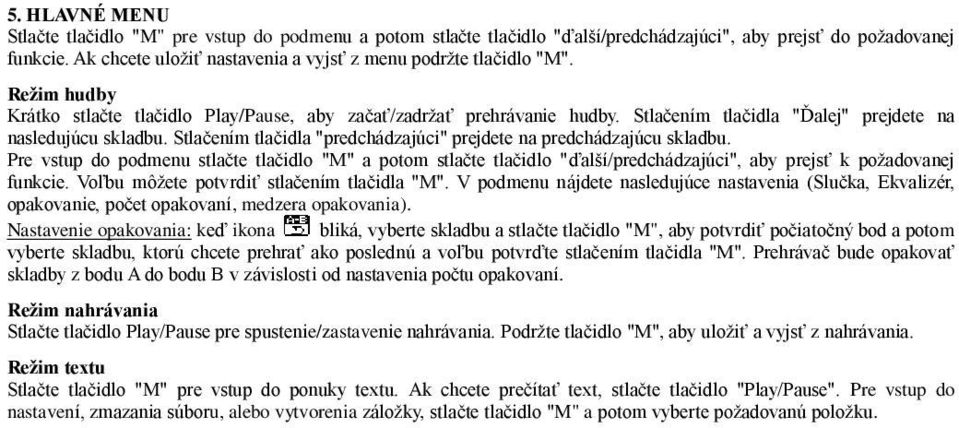 Stlačením tlačidla "Ďalej" prejdete na nasledujúcu skladbu. Stlačením tlačidla "predchádzajúci" prejdete na predchádzajúcu skladbu.