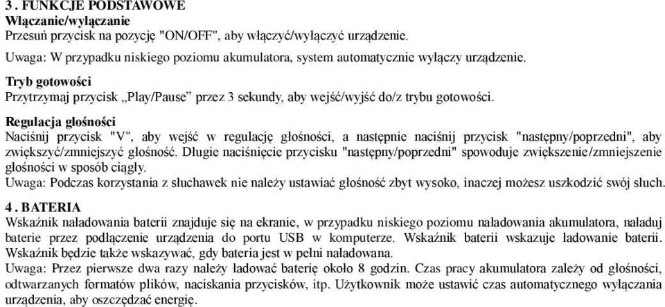 Regulacja głośności Naciśnij przycisk "V", aby wejść w regulację głośności, a następnie naciśnij przycisk "następny/poprzedni", aby zwiększyć/zmniejszyć głośność.