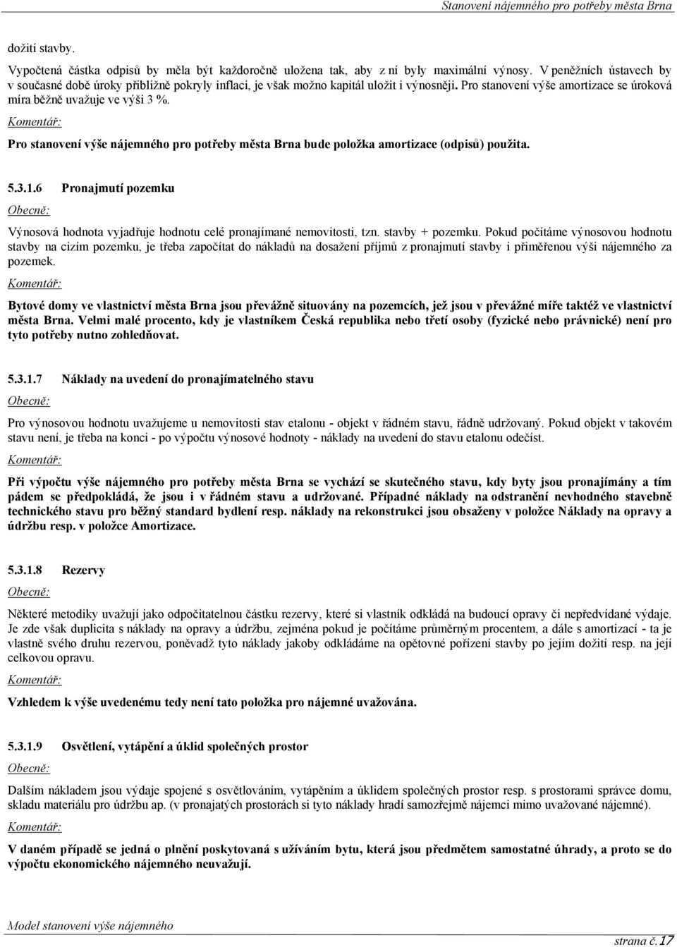 Komentář: Pro stanovení výše nájemného pro potřeby města Brna bude položka amortizace (odpisů) použita. 5.3.1.