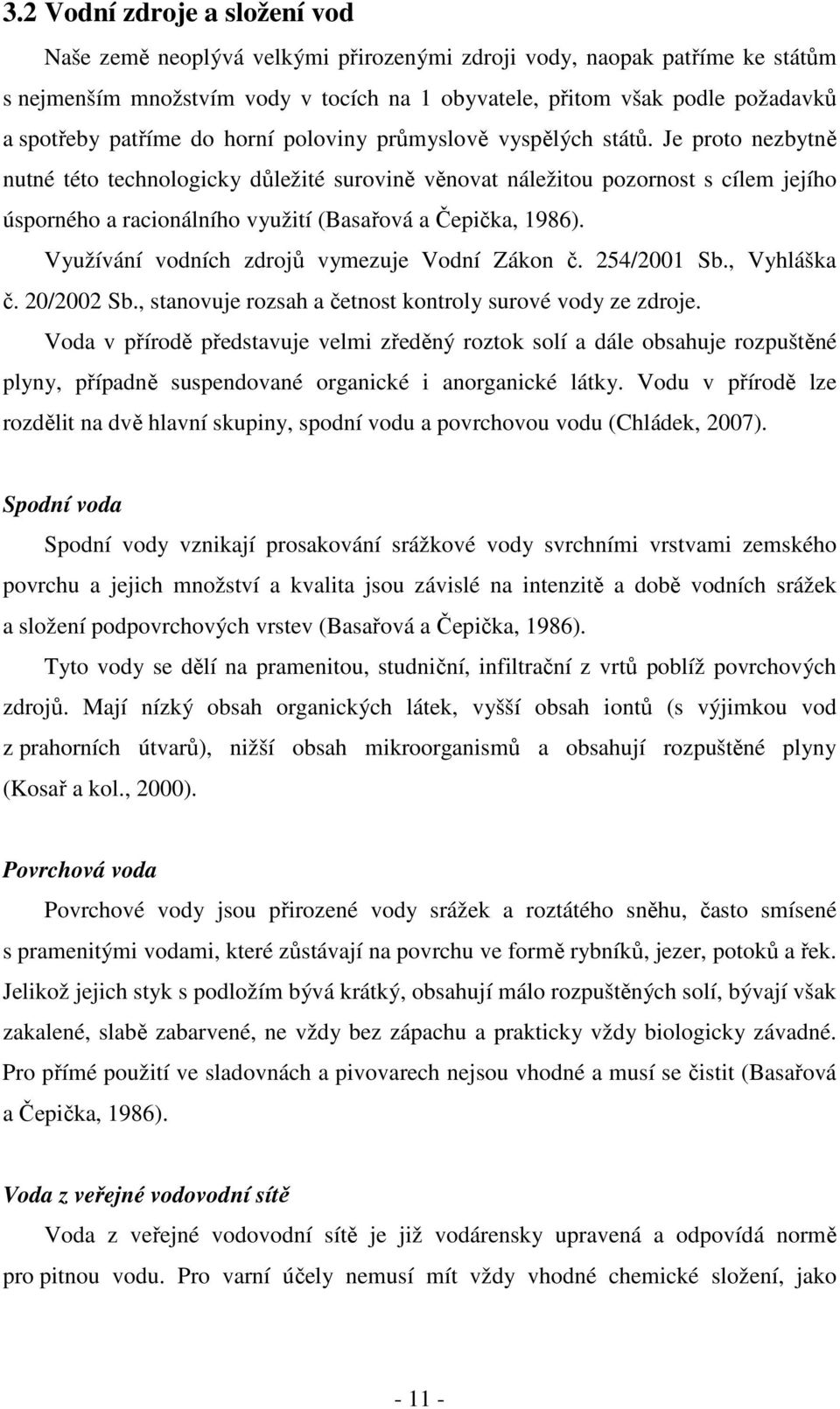 Je proto nezbytně nutné této technologicky důležité surovině věnovat náležitou pozornost s cílem jejího úsporného a racionálního využití (Basařová a Čepička, 1986).