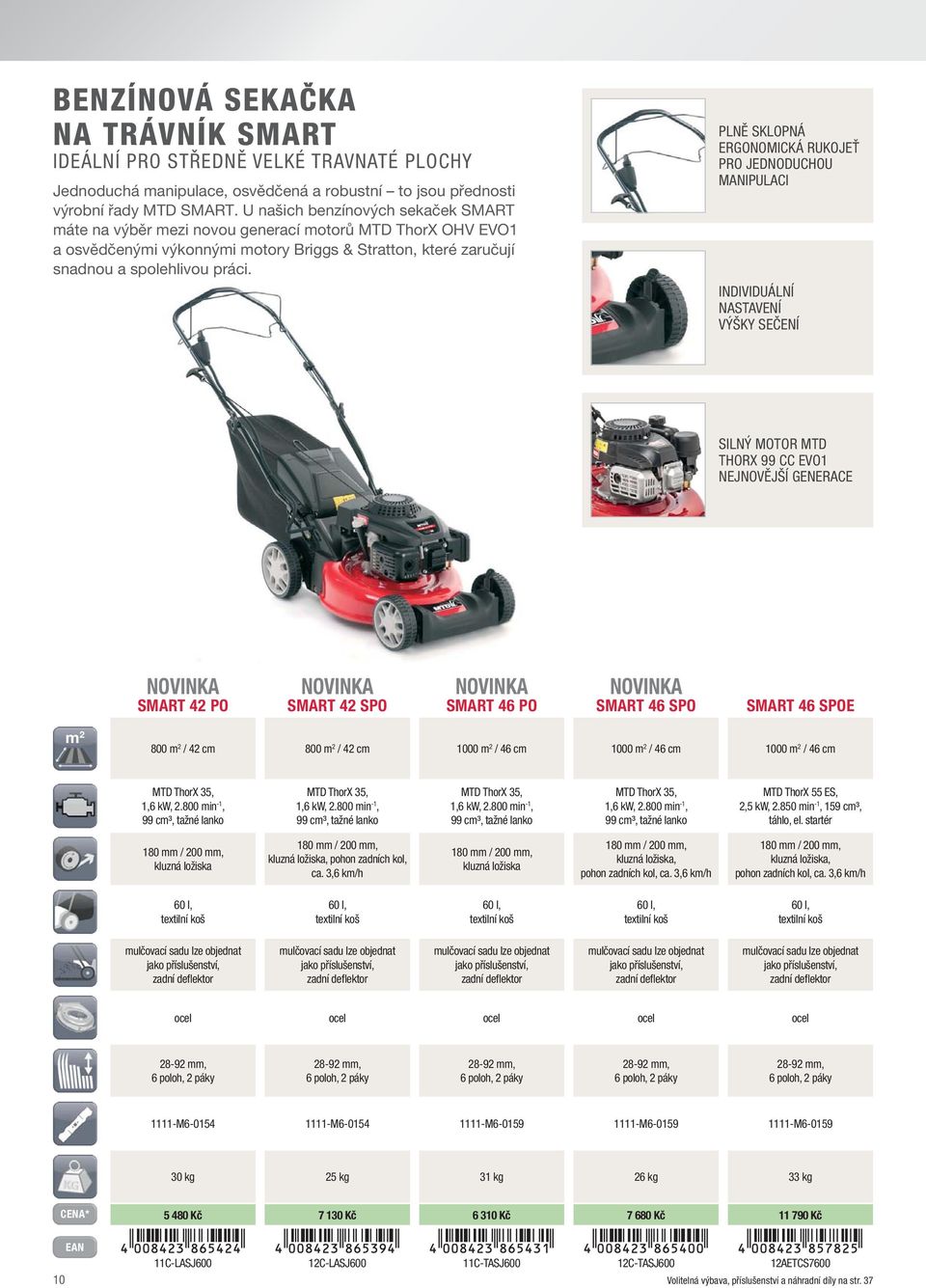 PLNĚ SKLOPNÁ ERGONOMICKÁ RUKOJEŤ PRO JEDNODUCHOU MANIPULACI INDIVIDUÁLNÍ NASTAVENÍ VÝŠKY SEČENÍ SILNÝ MOTOR MTD THORX 99 CC EVO1 NEJNOVĚJŠÍ GENERACE NOVINKA SMART 42 PO NOVINKA SMART 42 SPO NOVINKA