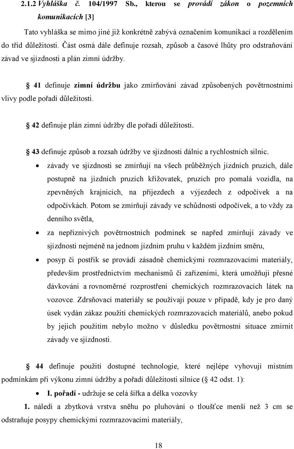 41 definuje zimní údržbu jako zmírňování závad způsobených povětrnostními vlivy podle pořadí důležitosti. 42 definuje plán zimní údržby dle pořadí důležitosti.