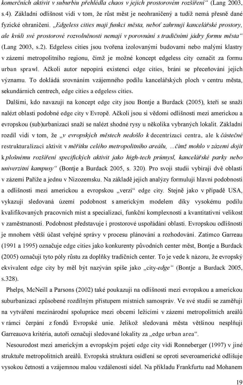 Edgeless cities jsou tvořena izolovanými budovami nebo malými klastry v zázemí metropolitního regionu, čímž je možné koncept edgeless city označit za formu urban sprawl.