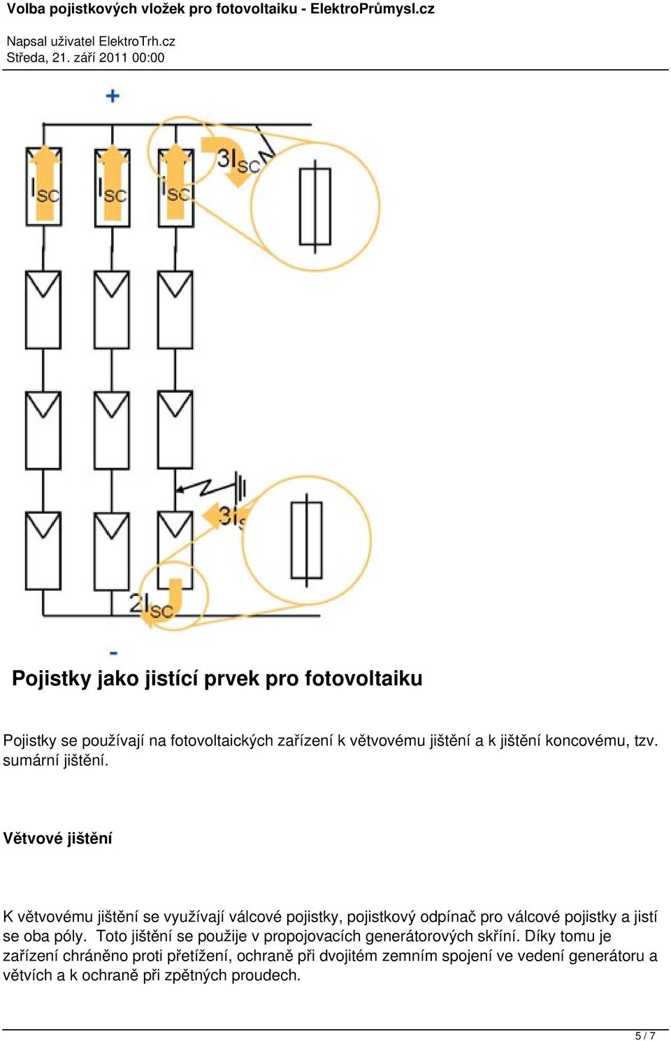 Větvové jištění K větvovému jištění se využívají válcové pojistky, pojistkový odpínač pro válcové pojistky a jistí se oba póly.