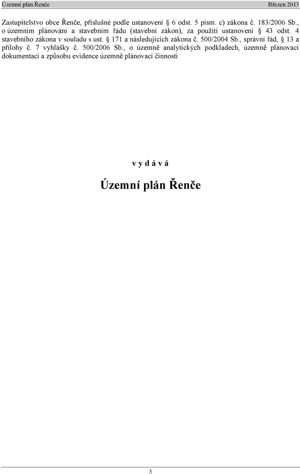 4 stavebního zákona v souladu s ust. 171 a následujících zákona č. 500/2004 Sb., správní řád, 13 a přílohy č.