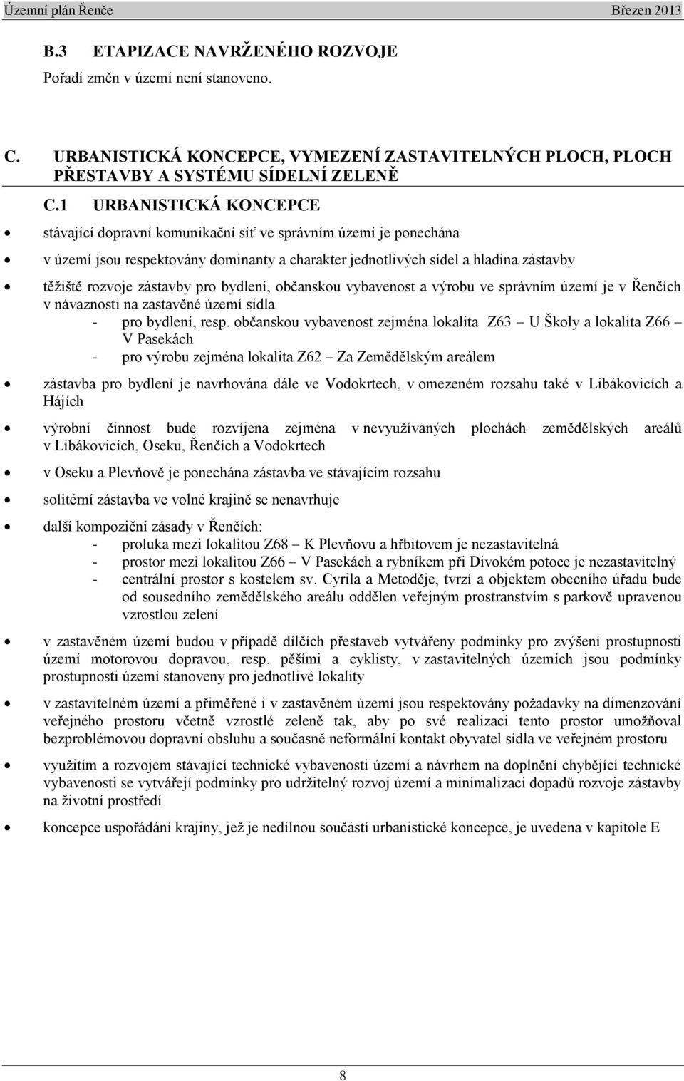 zástavby pro bydlení, občanskou vybavenost a výrobu ve správním území je v Řenčích v návaznosti na zastavěné území sídla - pro bydlení, resp.