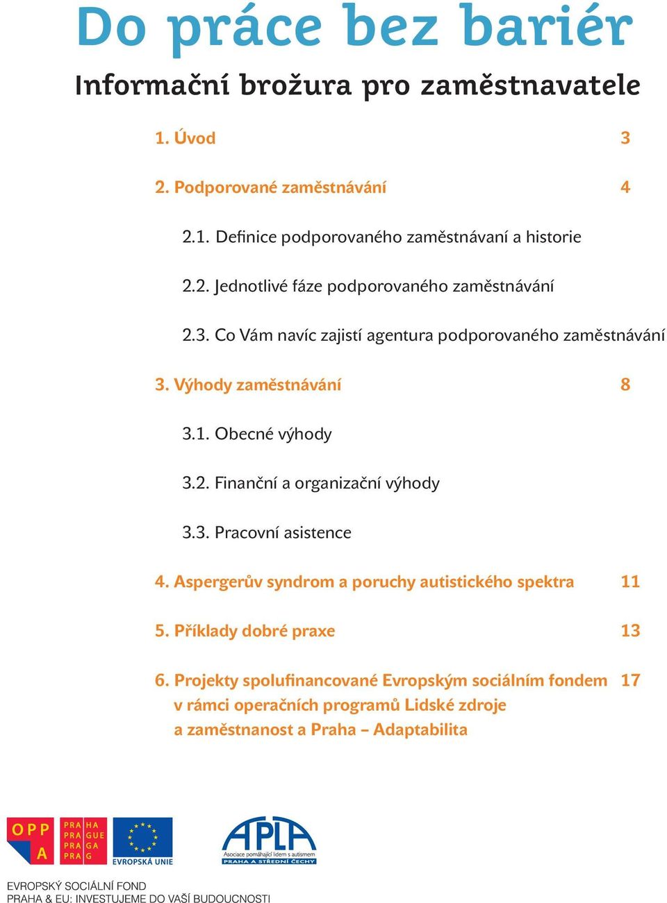 Obecné výhody 3.2. Finanční a organizační výhody 3.3. Pracovní asistence 4. Aspergerův syndrom a poruchy autistického spektra 11 5.