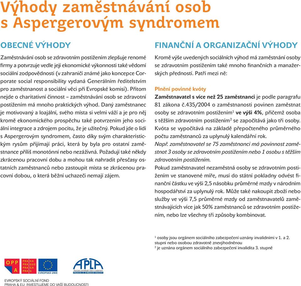 Přitom nejde o charitativní činnost zaměstnávání osob se zdravotní postižením má mnoho praktických výhod.