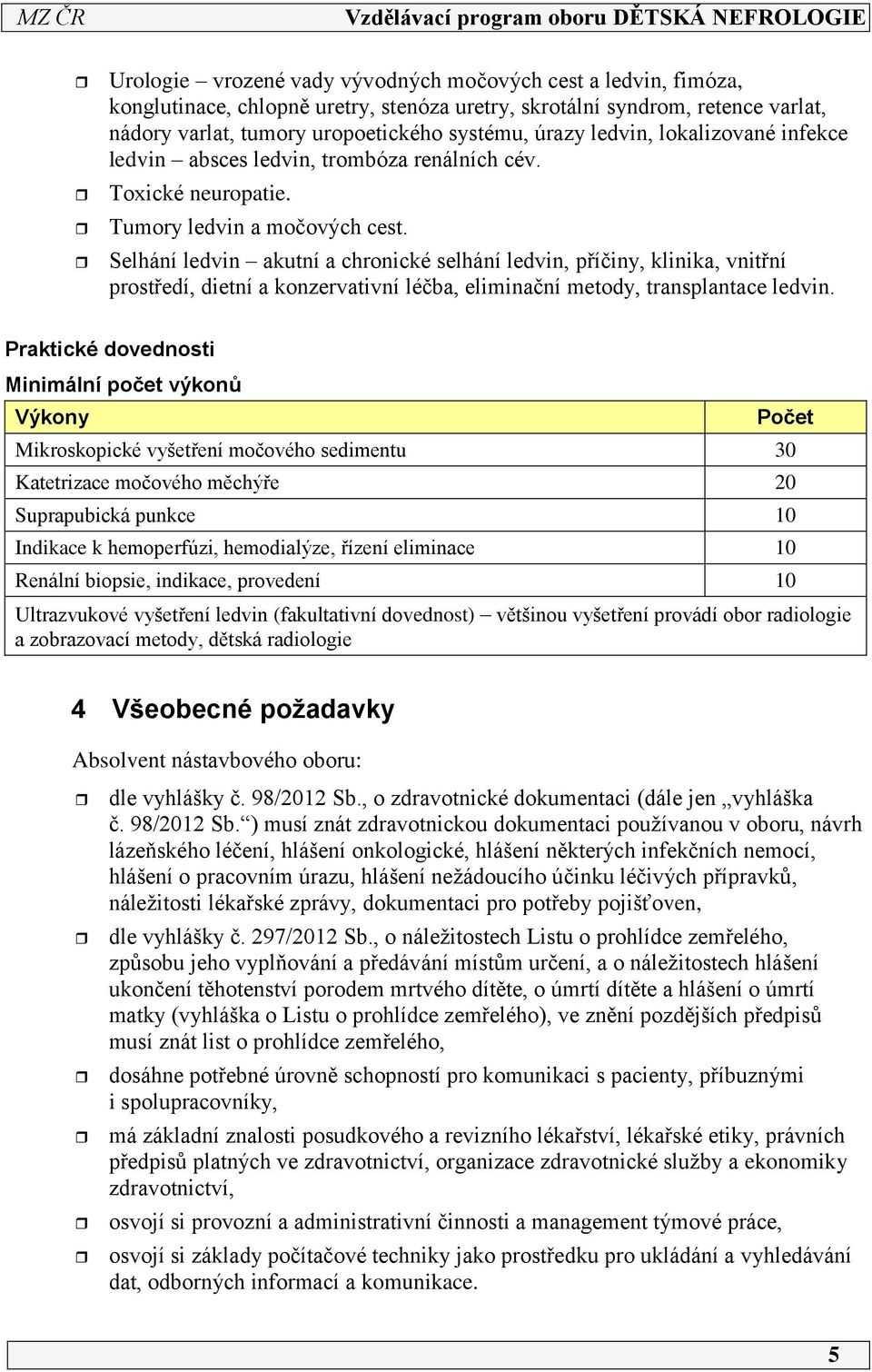 Selhání ledvin akutní a chronické selhání ledvin, příčiny, klinika, vnitřní prostředí, dietní a konzervativní léčba, eliminační metody, transplantace ledvin.