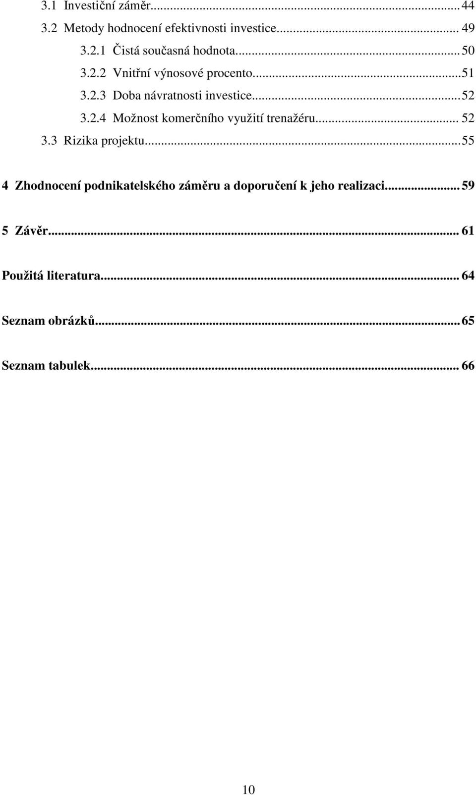 .. 52 3.3 Rizika projektu... 55 4 Zhodnocení podnikatelského záměru a doporučení k jeho realizaci.