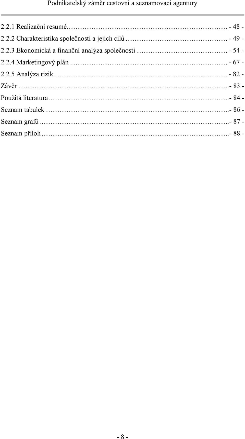 ..- 67-2.2.5 Analýza rizik...- 82 - Závěr...- 83 - Použitá literatura.