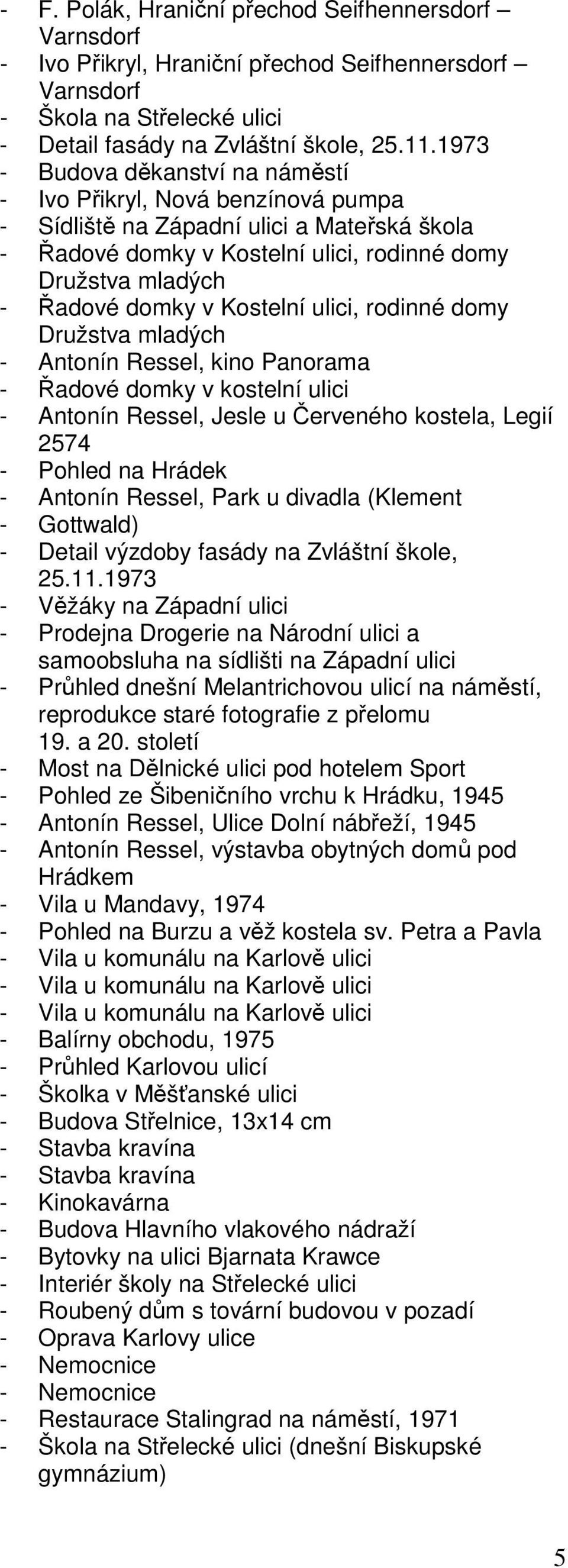 Kostelní ulici, rodinné domy Družstva mladých - Antonín Ressel, kino Panorama - Řadové domky v kostelní ulici - Antonín Ressel, Jesle u Červeného kostela, Legií 2574 - Pohled na Hrádek - Antonín