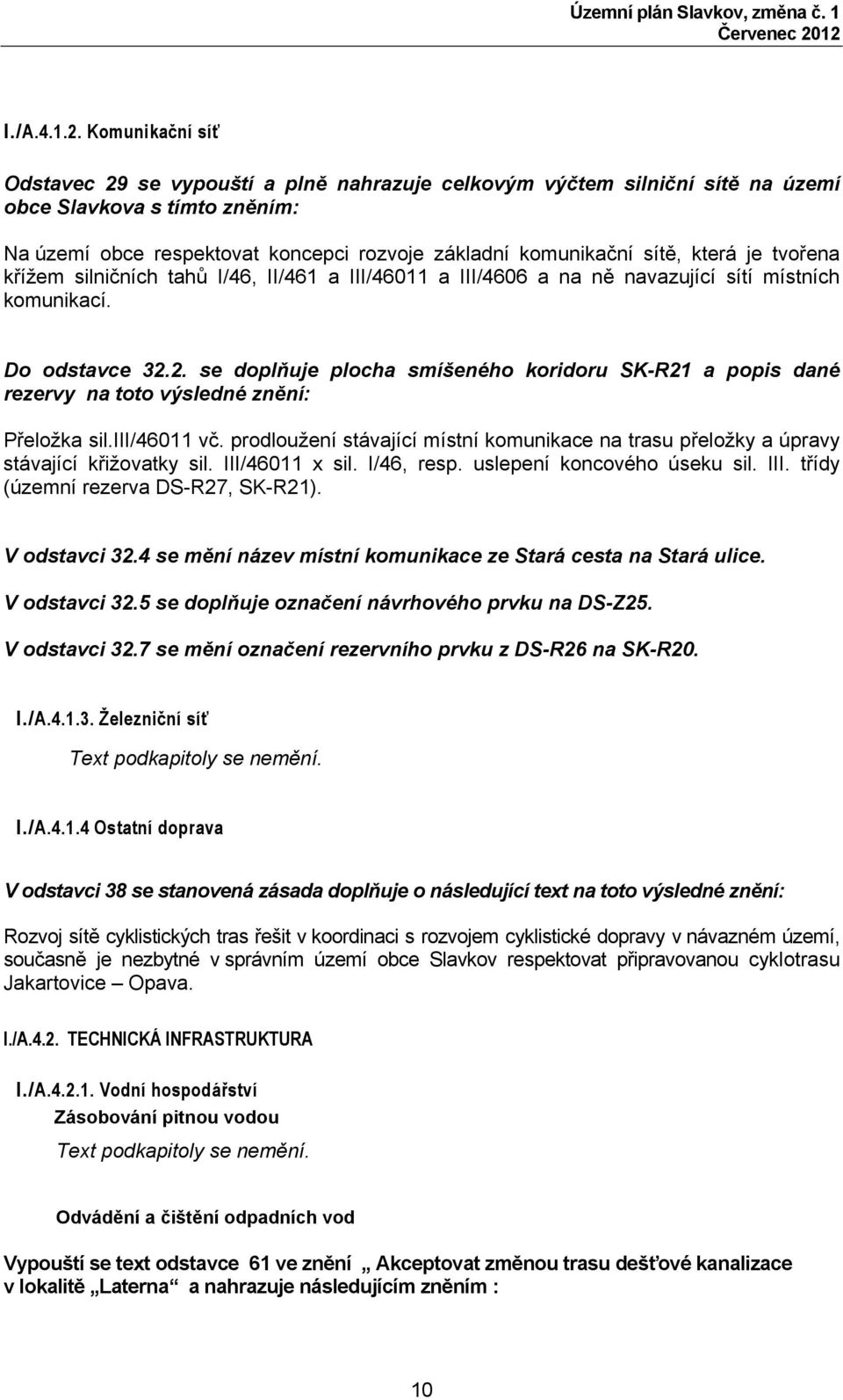 která je tvořena křížem silničních tahů I/46, II/461 a III/46011 a III/4606 a na ně navazující sítí místních komunikací. Do odstavce 32.