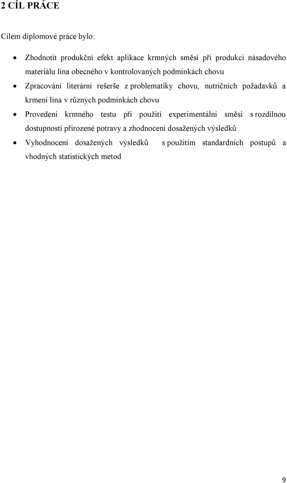 lína v různých podmínkách chovu Provedení krmného testu při použití experimentální směsi s rozdílnou dostupností přirozené