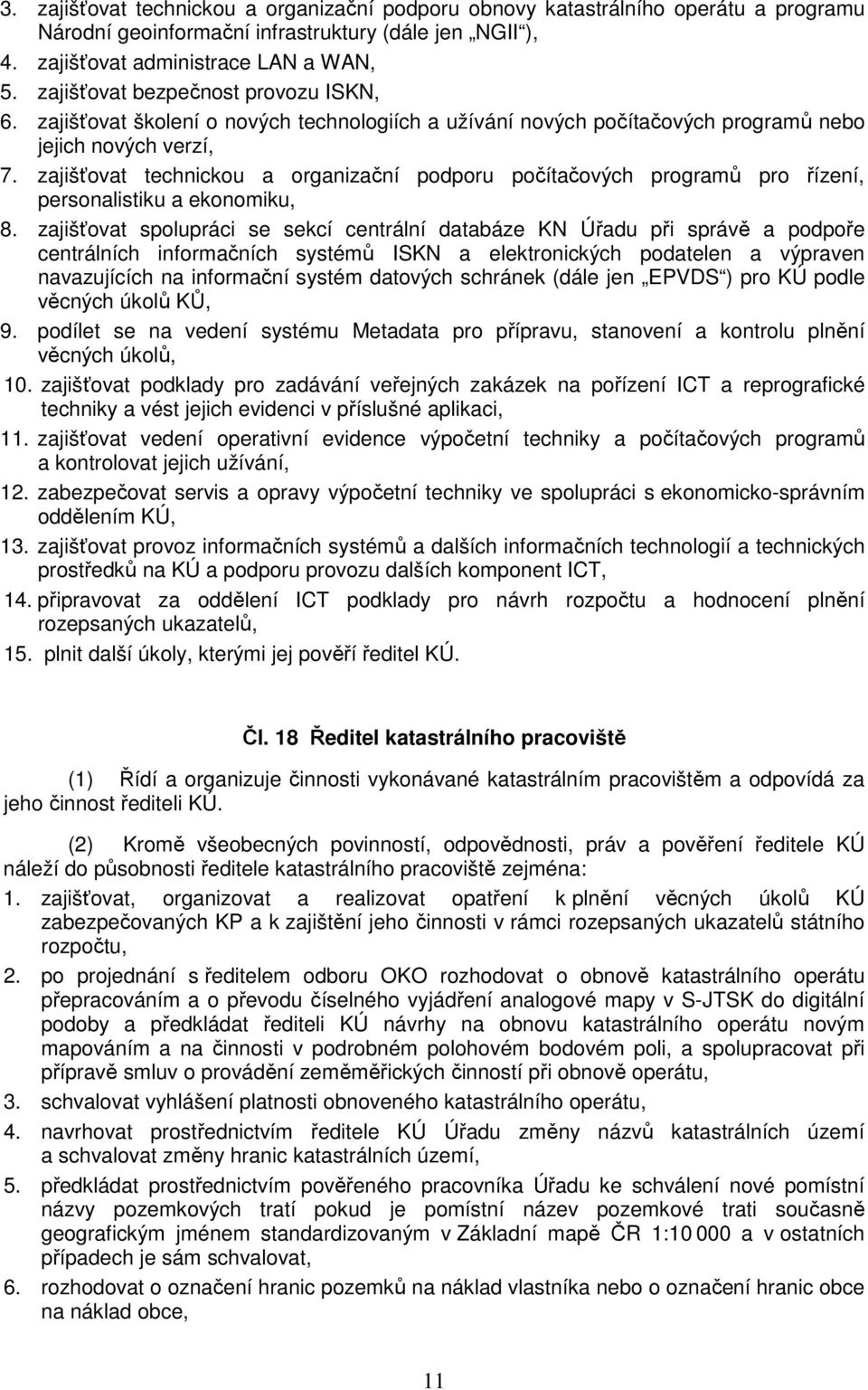 zajišťovat technickou a organizační podporu počítačových programů pro řízení, personalistiku a ekonomiku, 8.