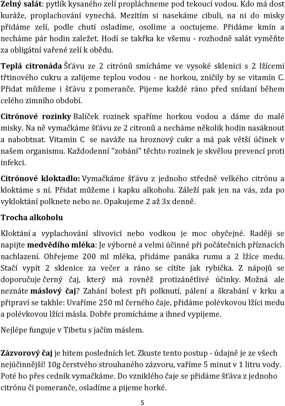 Hodí se takřka ke všemu - rozhodně salát vyměňte za obligátní vařené zelí k obědu.