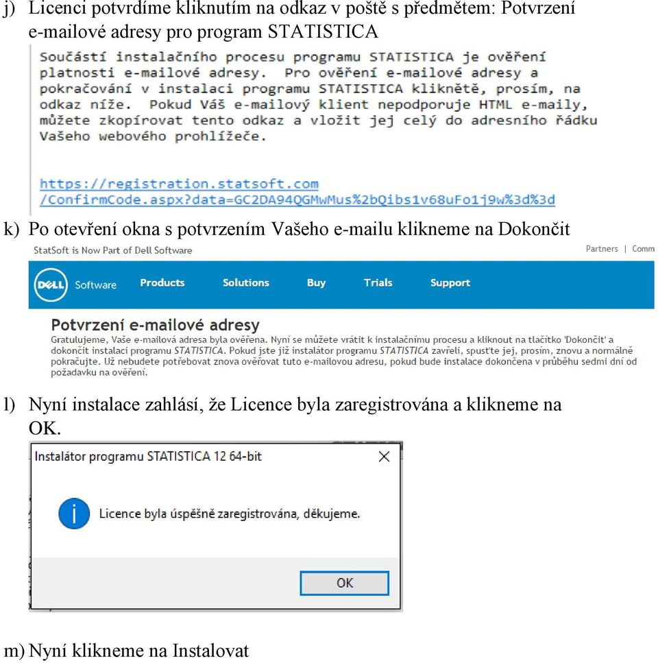 potvrzením Vašeho e-mailu klikneme na Dokončit l) Nyní instalace