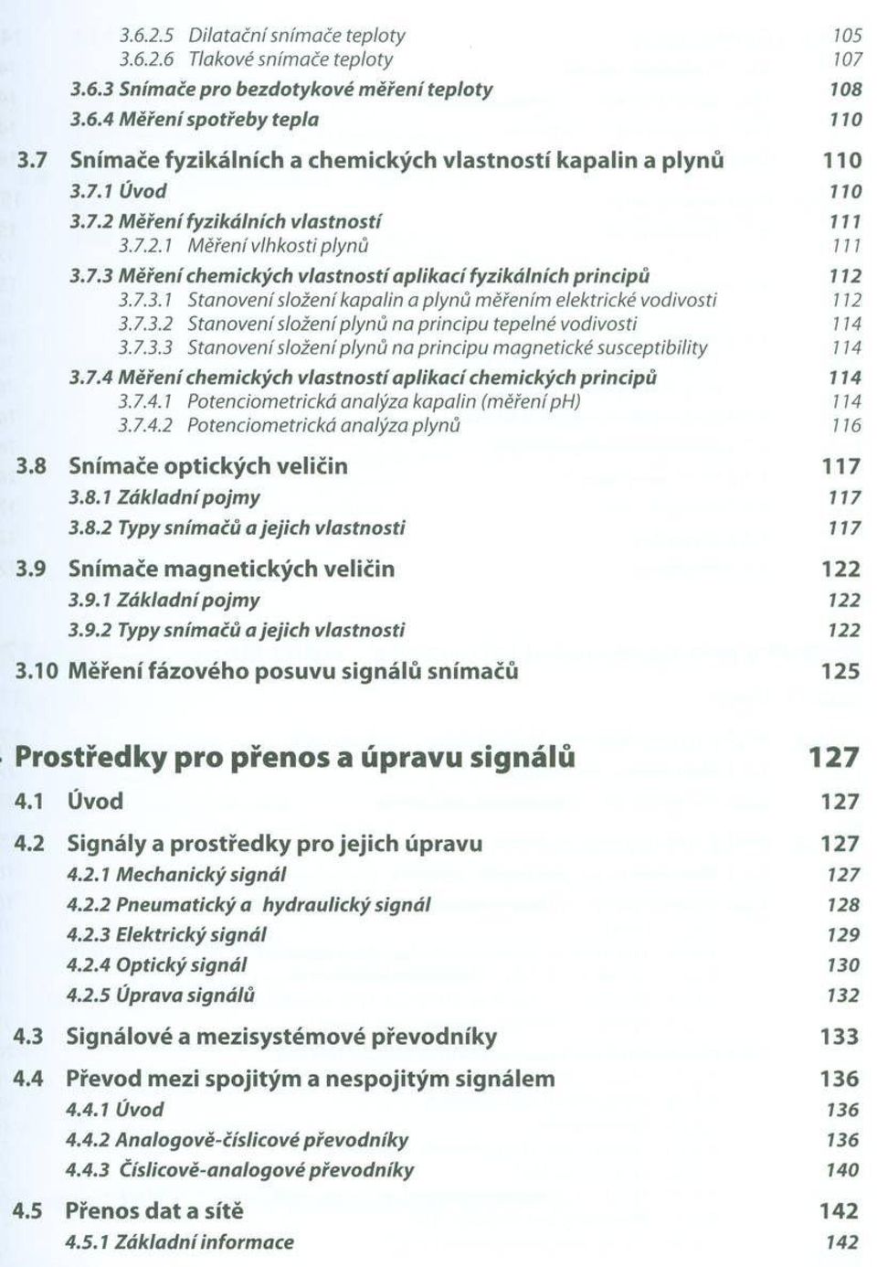 7.3.1 Stanovení složení kapalin a plynů měřením elektrické vodivosti 112 3.7.3.2 Stanoveni složení plynů na principu tepelné vodivosti 114 3.7.3.3 Stanovení složení plynů na principu magnetické susceptibility 114 3.