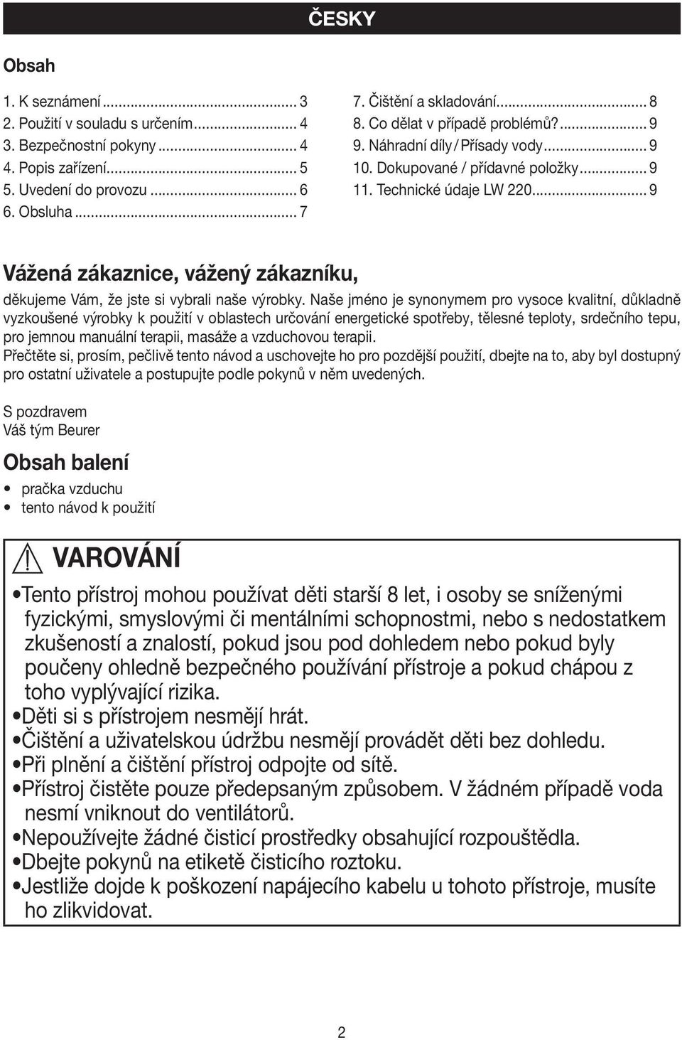 .. 9 Vážená zákaznice, vážený zákazníku, děkujeme Vám, že jste si vybrali naše výrobky.