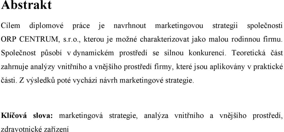 Teoretická část zahrnuje analýzy vnitřního a vnějšího prostředí firmy, které jsou aplikovány v praktické části.
