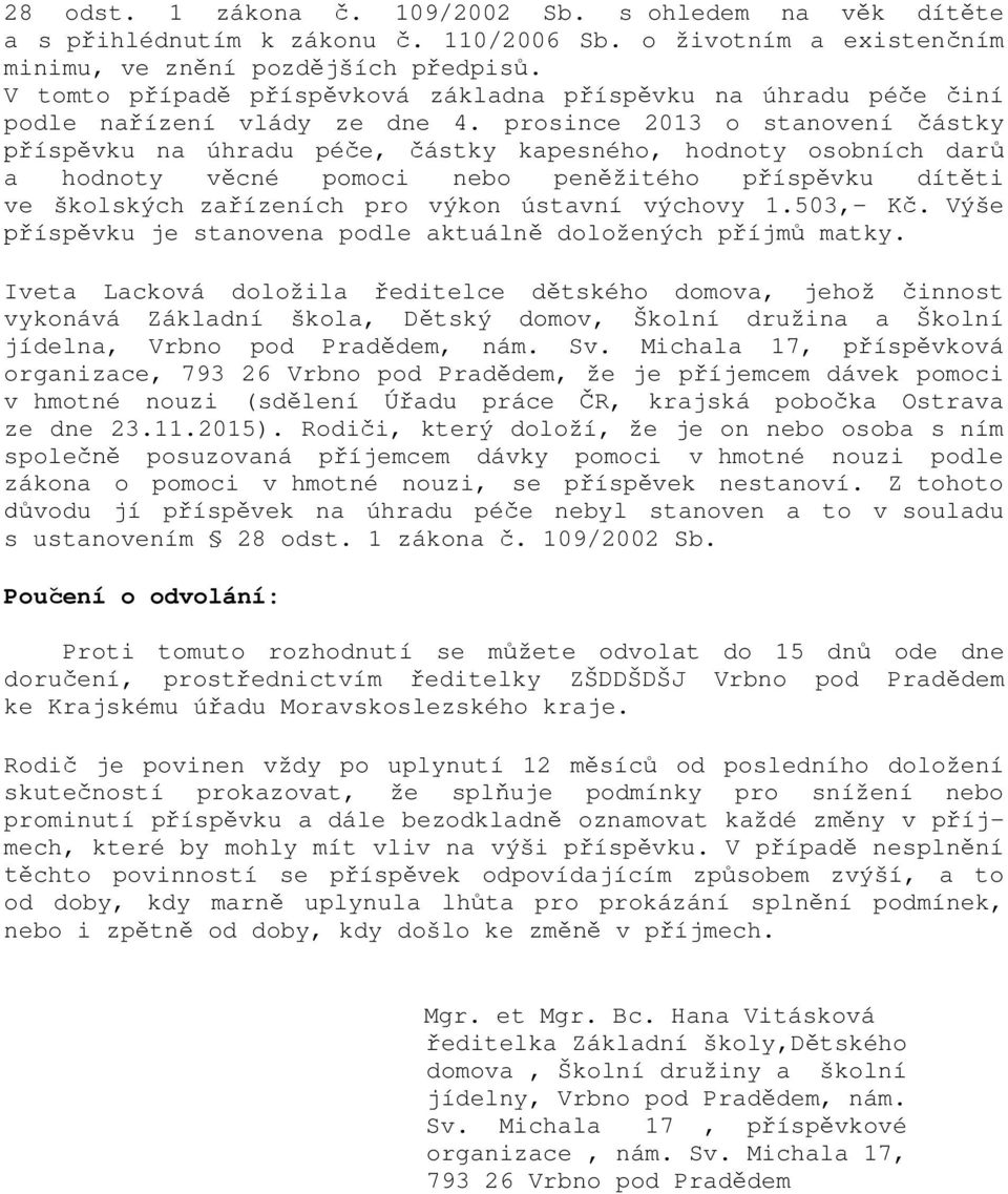 prosince 2013 o stanovení částky příspěvku na úhradu péče, částky kapesného, hodnoty osobních darů a hodnoty věcné pomoci nebo peněžitého příspěvku dítěti ve školských zařízeních pro výkon ústavní