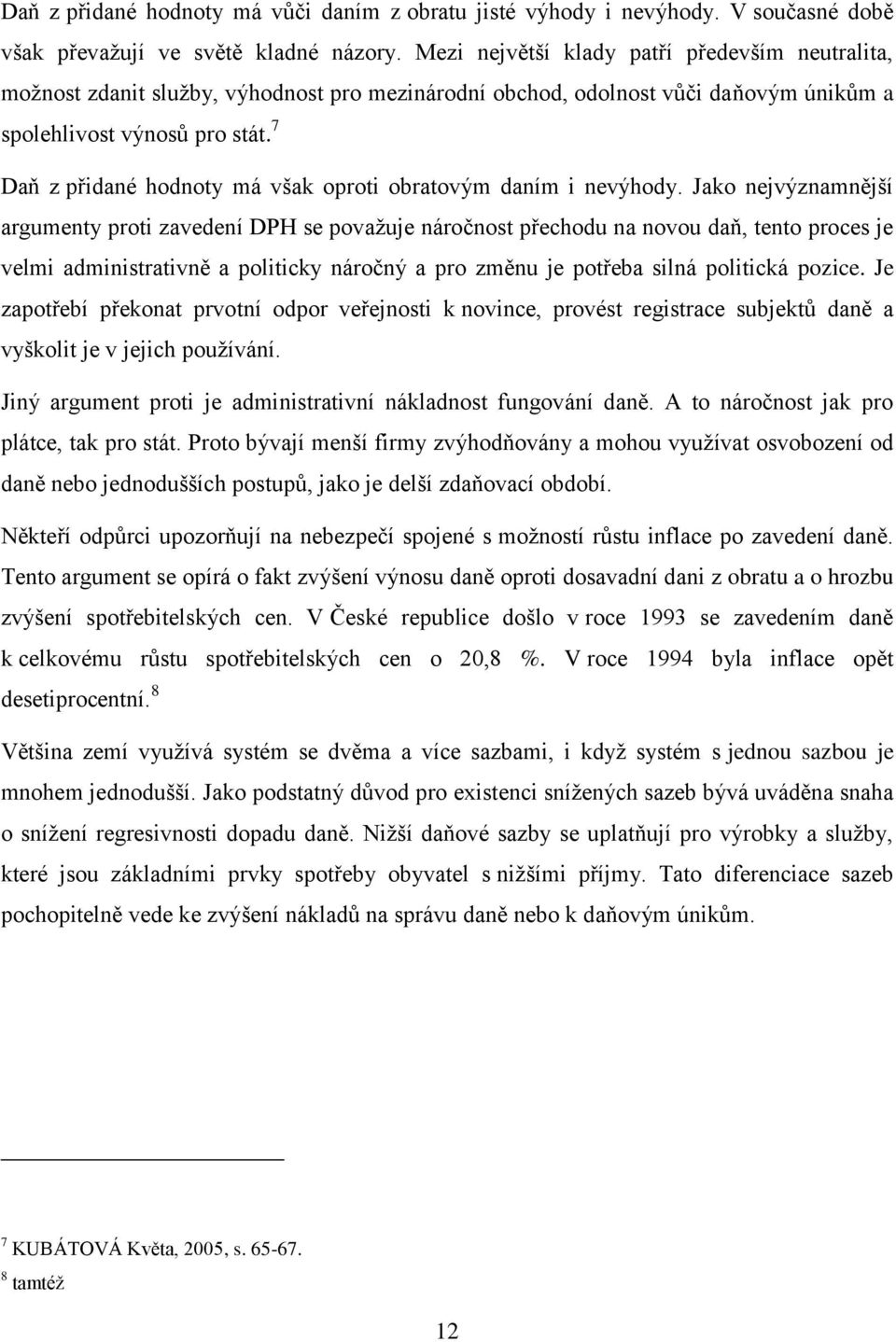 7 Daň z přidané hodnoty má však oproti obratovým daním i nevýhody.