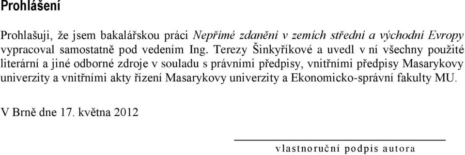 Terezy Šinkyříkové a uvedl v ní všechny použité literární a jiné odborné zdroje v souladu s právními