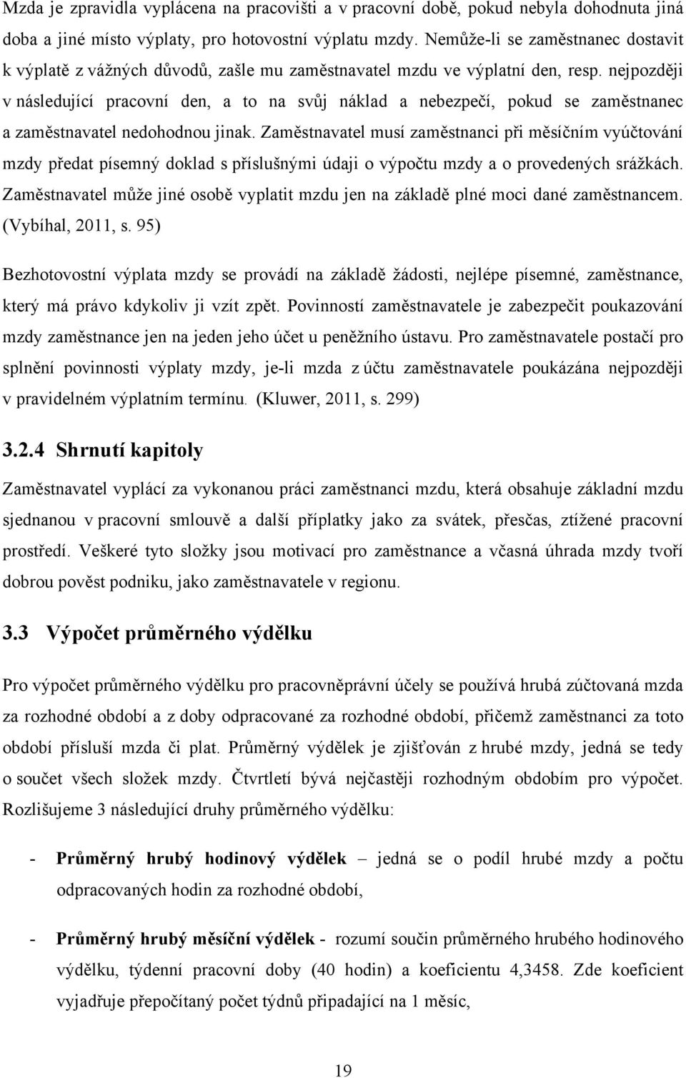 nejpozději v následující pracovní den, a to na svůj náklad a nebezpečí, pokud se zaměstnanec a zaměstnavatel nedohodnou jinak.