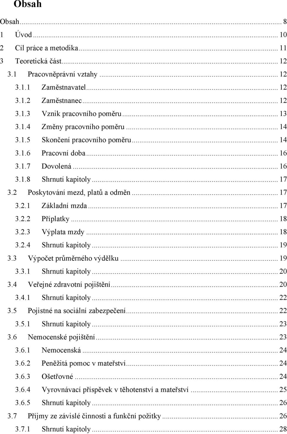 .. 17 3.2.2 Příplatky... 18 3.2.3 Výplata mzdy... 18 3.2.4 Shrnutí kapitoly... 19 3.3 Výpočet průměrného výdělku... 19 3.3.1 Shrnutí kapitoly... 20 3.4 Veřejné zdravotní pojištění... 20 3.4.1 Shrnutí kapitoly... 22 3.