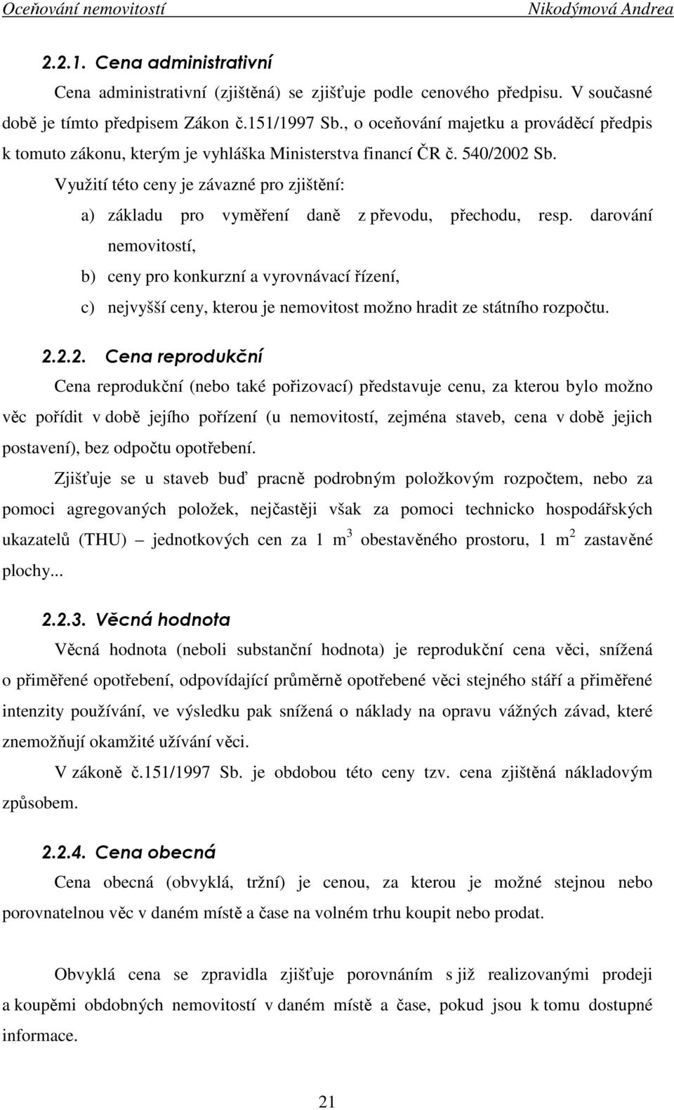 Využití této ceny je závazné pro zjištění: a) základu pro vyměření daně z převodu, přechodu, resp.