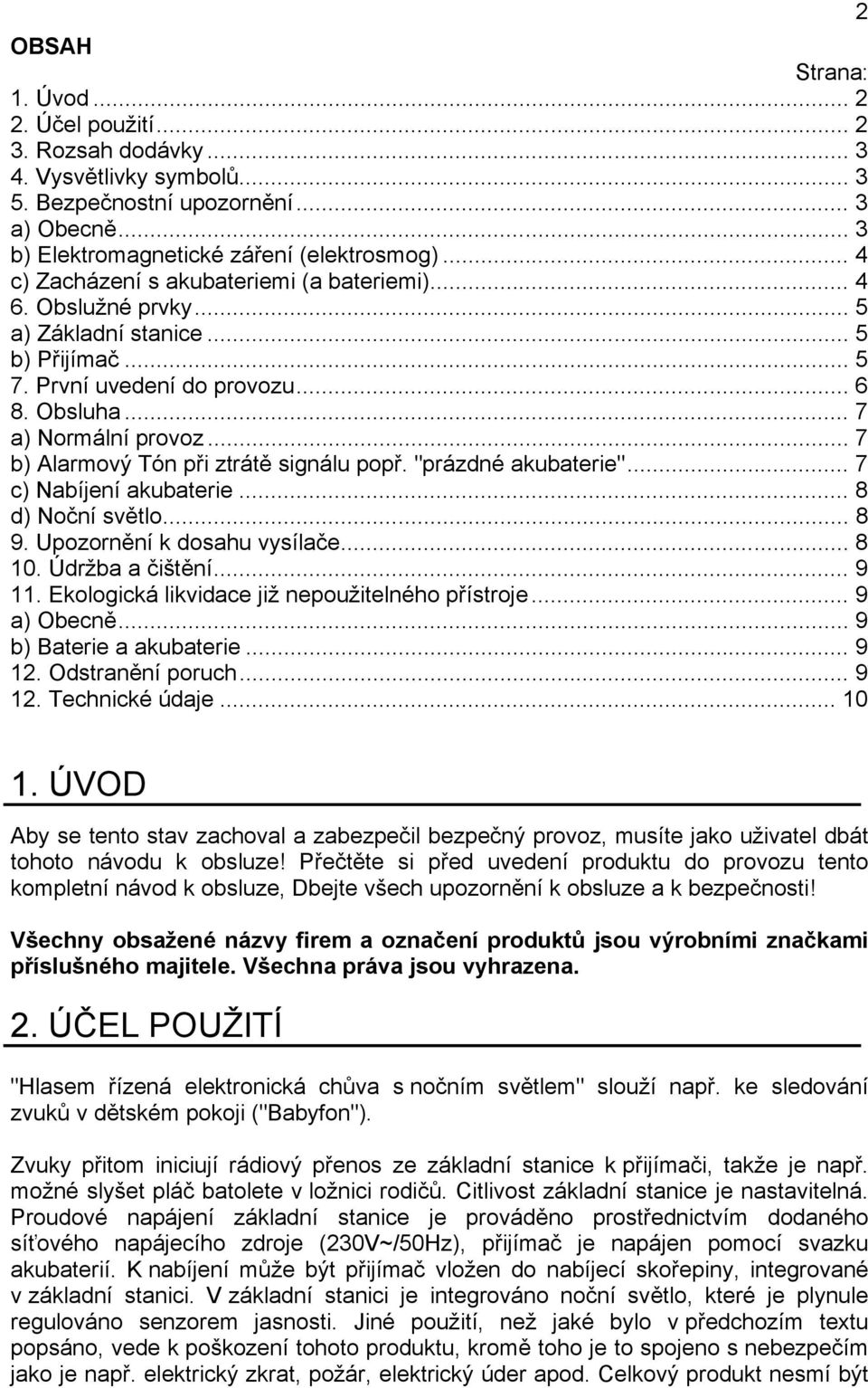 .. 7 b) Alarmový Tón při ztrátě signálu popř. "prázdné akubaterie"... 7 c) Nabíjení akubaterie... 8 d) Noční světlo... 8 9. Upozornění k dosahu vysílače... 8 10. Údržba a čištění... 9 11.